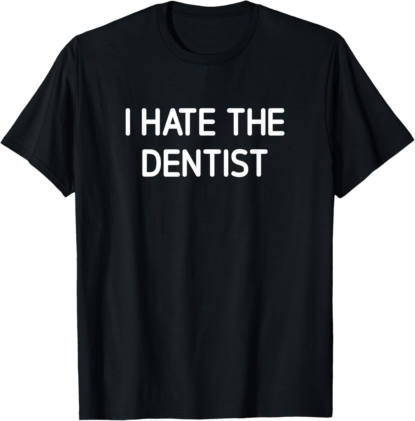 I Hate The Dentist, Funny, Jokes, Sarcastic T-Shirt - T-Shirt | Black