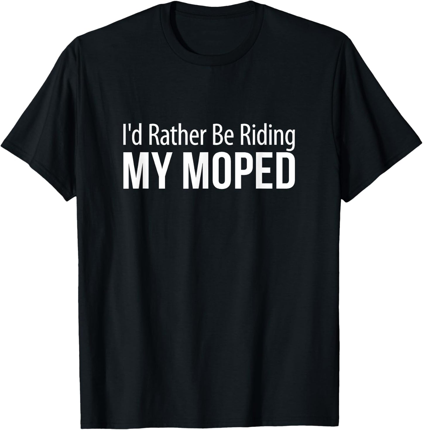 I'd Rather Be Riding My Moped T-Shirt - T-Shirt | Black