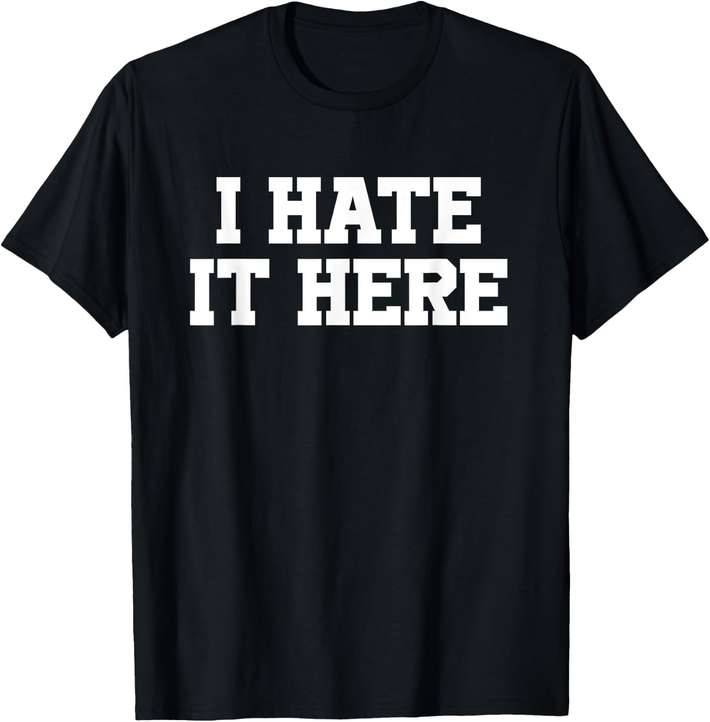 I Hate It Here T-Shirt - T-Shirt | Black
