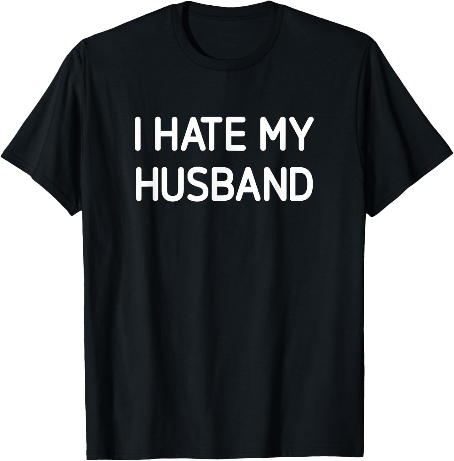 I Hate My Husband, Funny, Jokes, Sarcastic T-Shirt - T-Shirt | Black