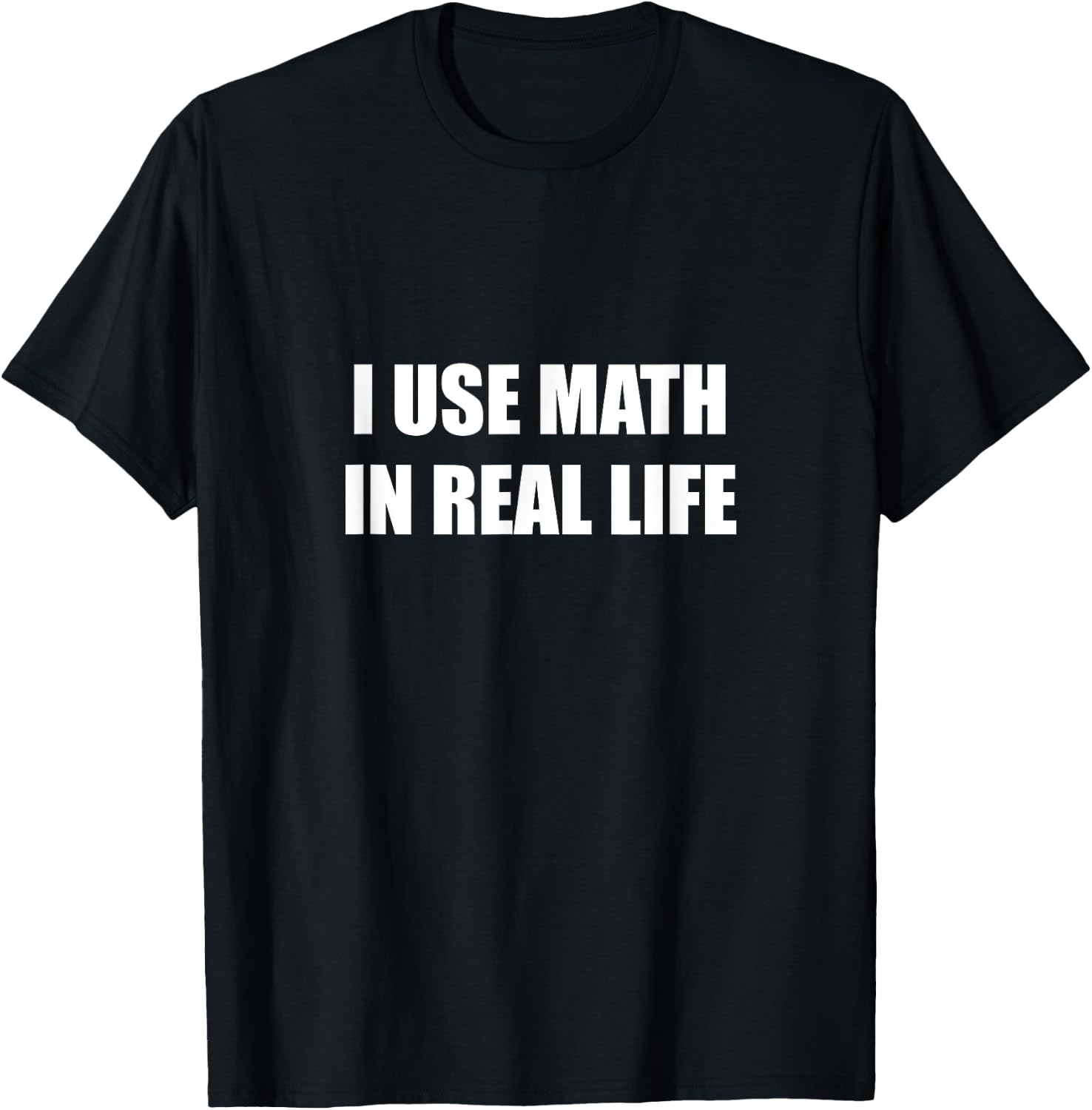 I Use Math In Real Life T-Shirt - T-Shirt | Black
