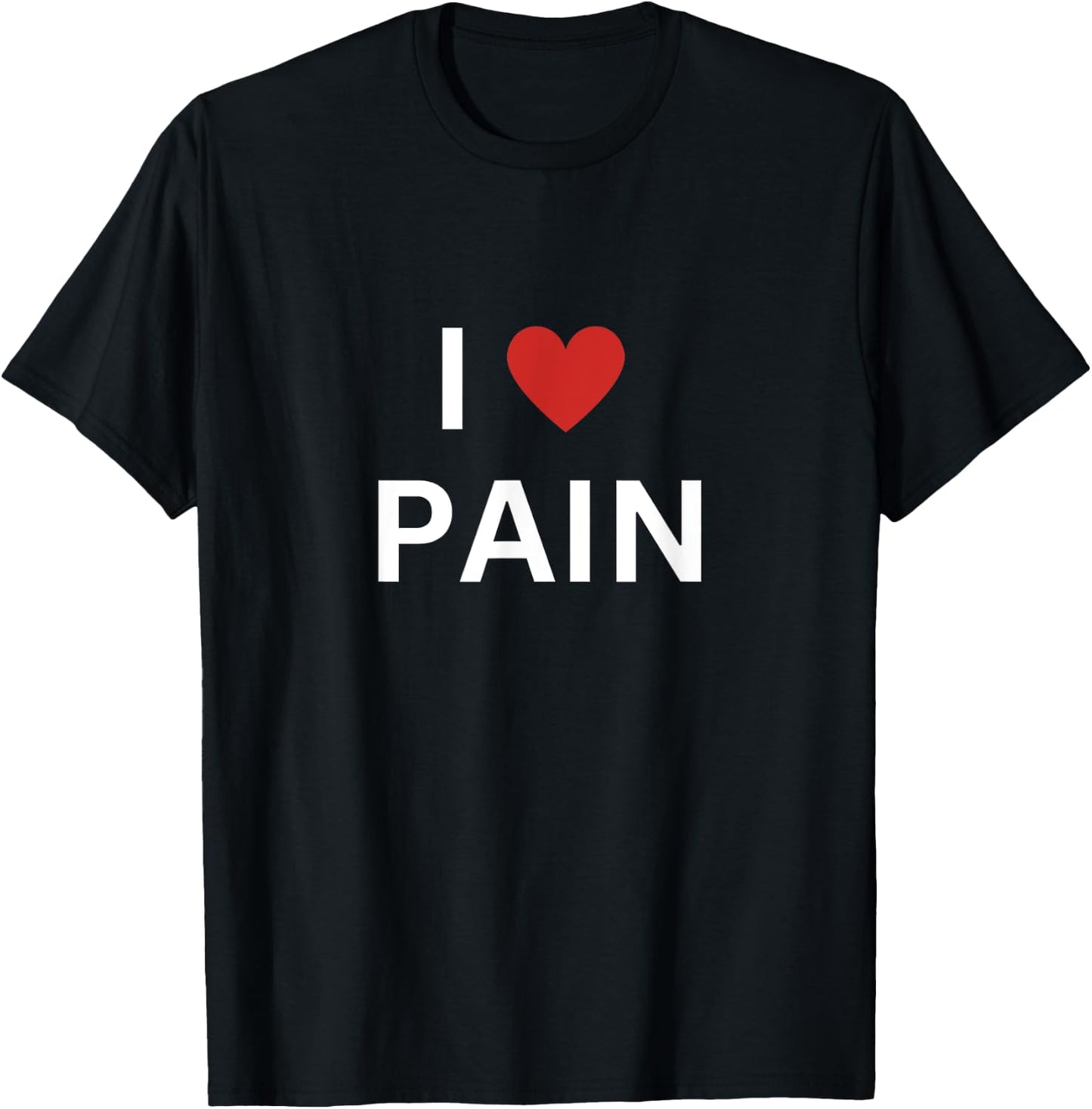 I Love Pain I Heart Pain Funny T-Shirt - T-Shirt | Black