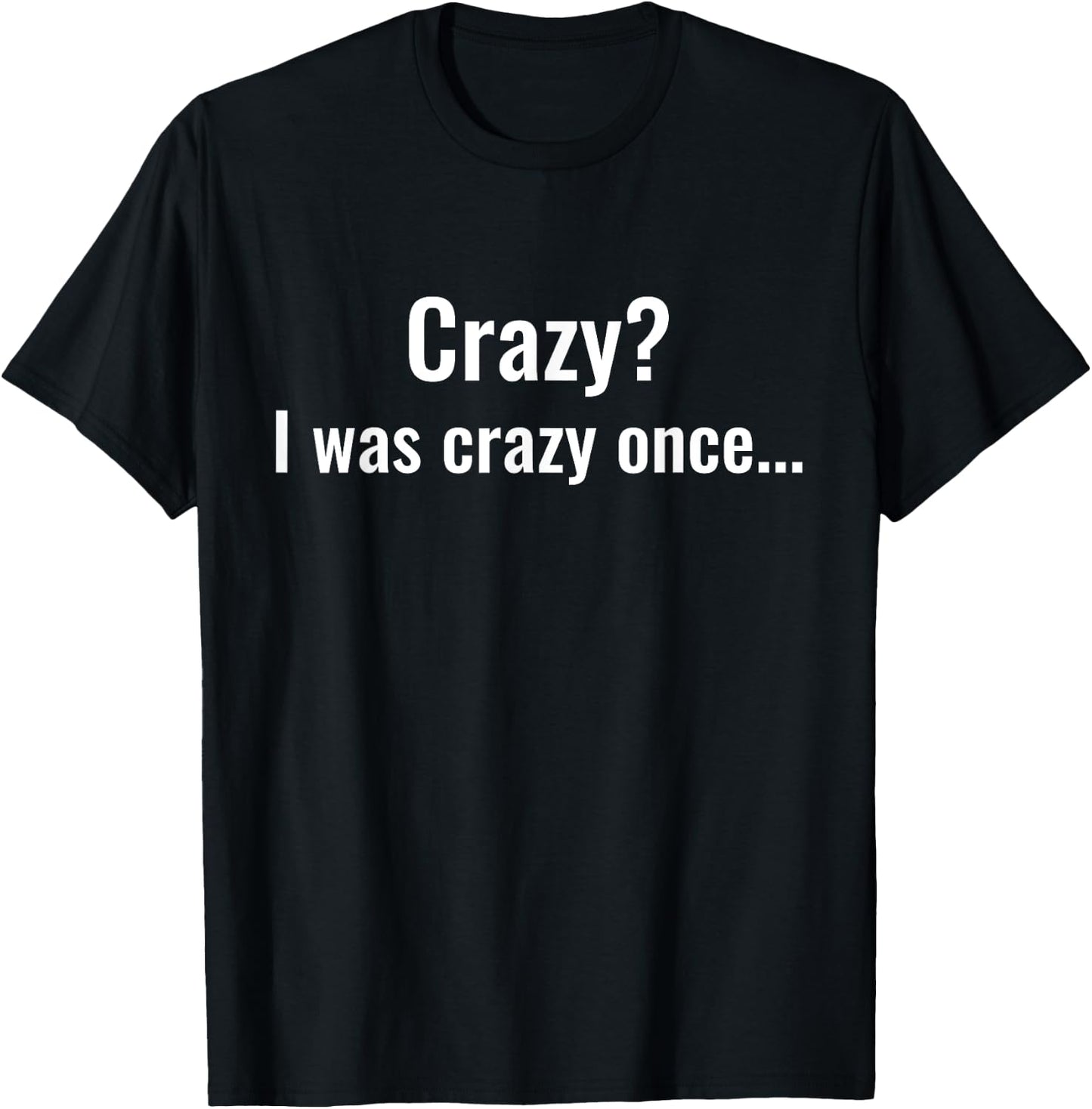 Crazy? I Was Crazy Once. Funny Trending Meme T-Shirt - T-Shirt | Black
