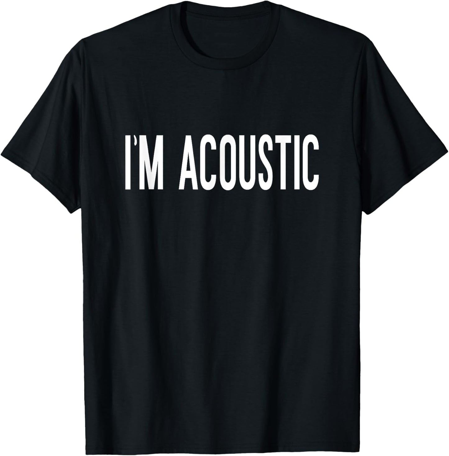 Im Acoustic Funny Trending Meme T-Shirt - T-Shirt | Black