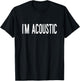 Im Acoustic Funny Trending Meme T-Shirt - T-Shirt | Black