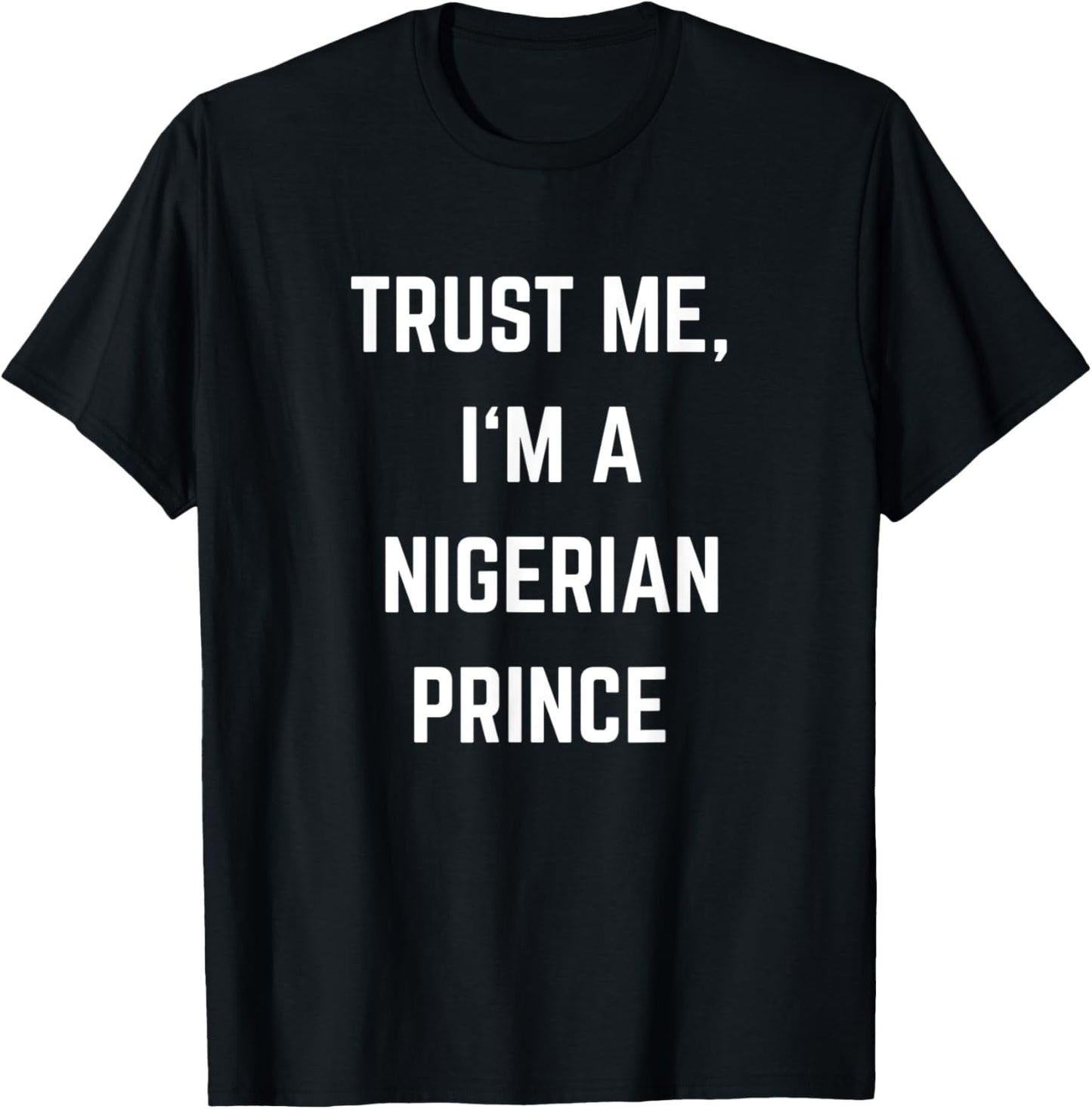 Trust Me I'm a Nigerian Prince T-Shirt - T-Shirt | Black