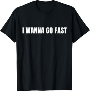 I Wanna Go Fast Funny Running Walking Racing T-Shirt - T-Shirt | Black