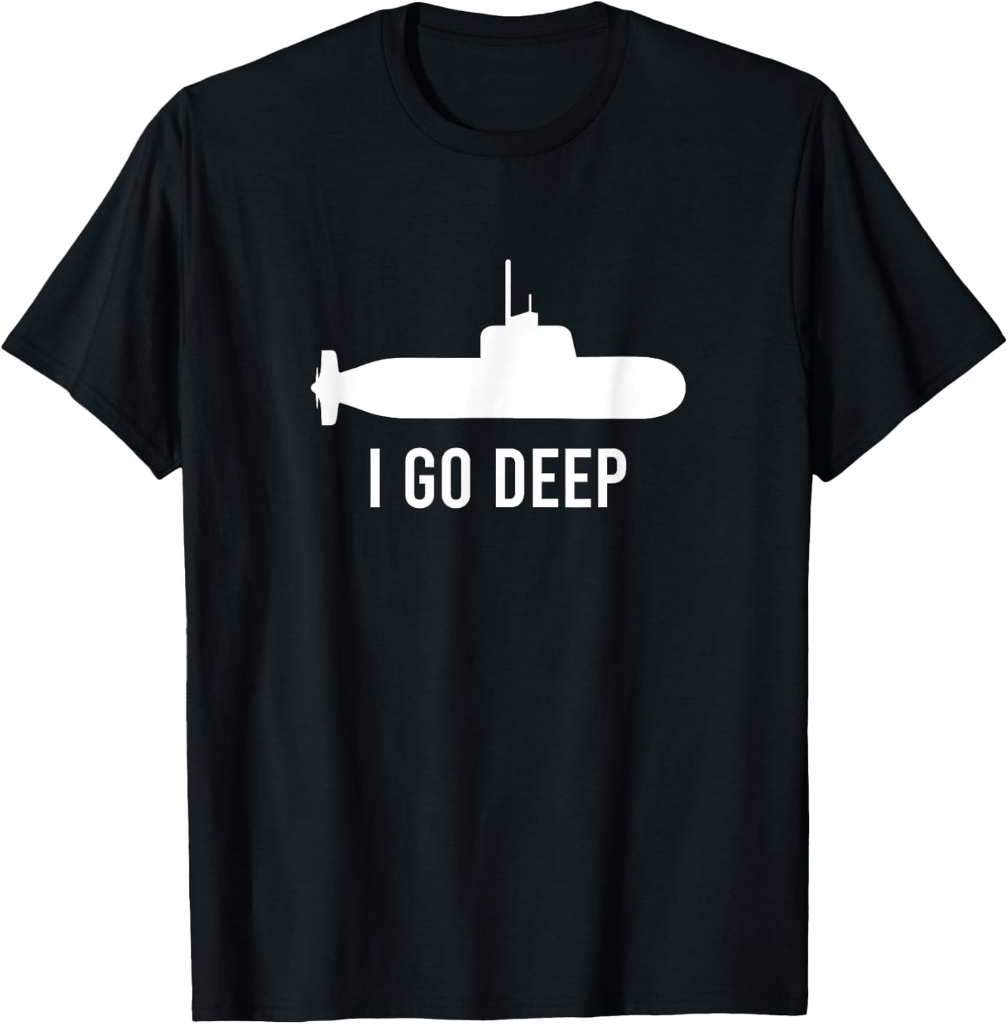 I GO DEEP Submarine Adult Humor Funny T-Shirt - T-Shirt | Black