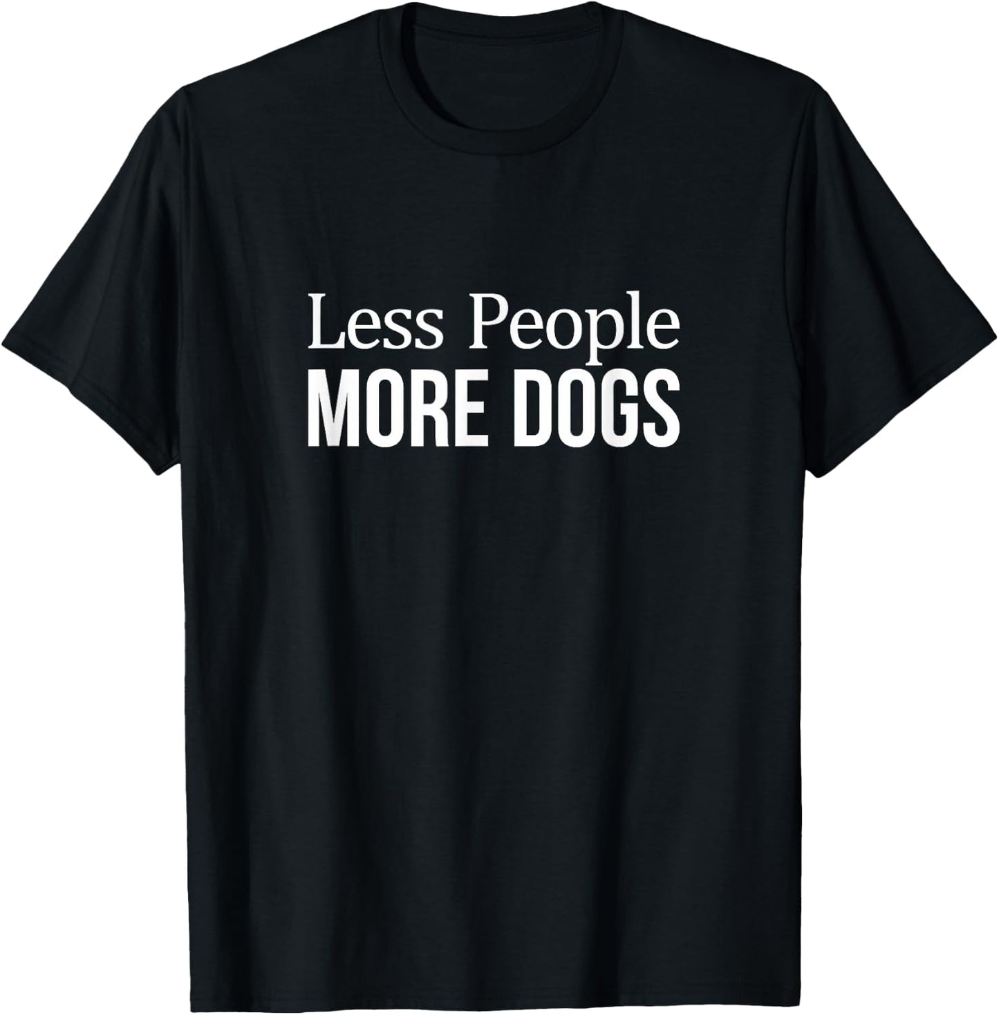 Less People - More Dogs T-Shirt - T-Shirt | Black