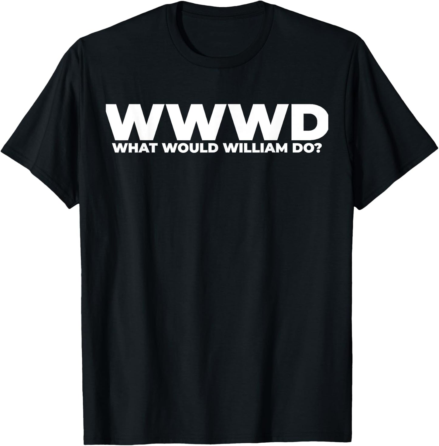 What Would William Do? Funny William Personalized T-Shirt - T-Shirt | Black