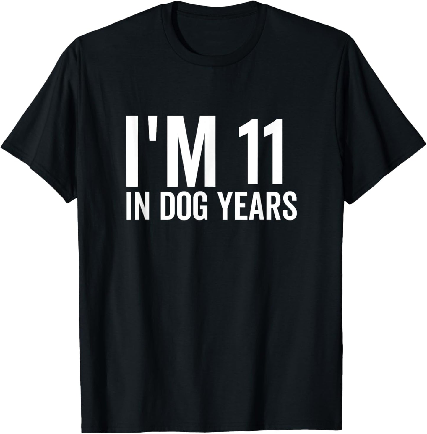 I'm 11 In Dog Years Funny Old Age Birthday Elder T-Shirt - T-Shirt | Black