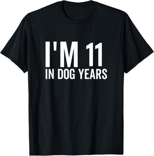 I'm 11 In Dog Years Funny Old Age Birthday Elder T-Shirt - T-Shirt | Black