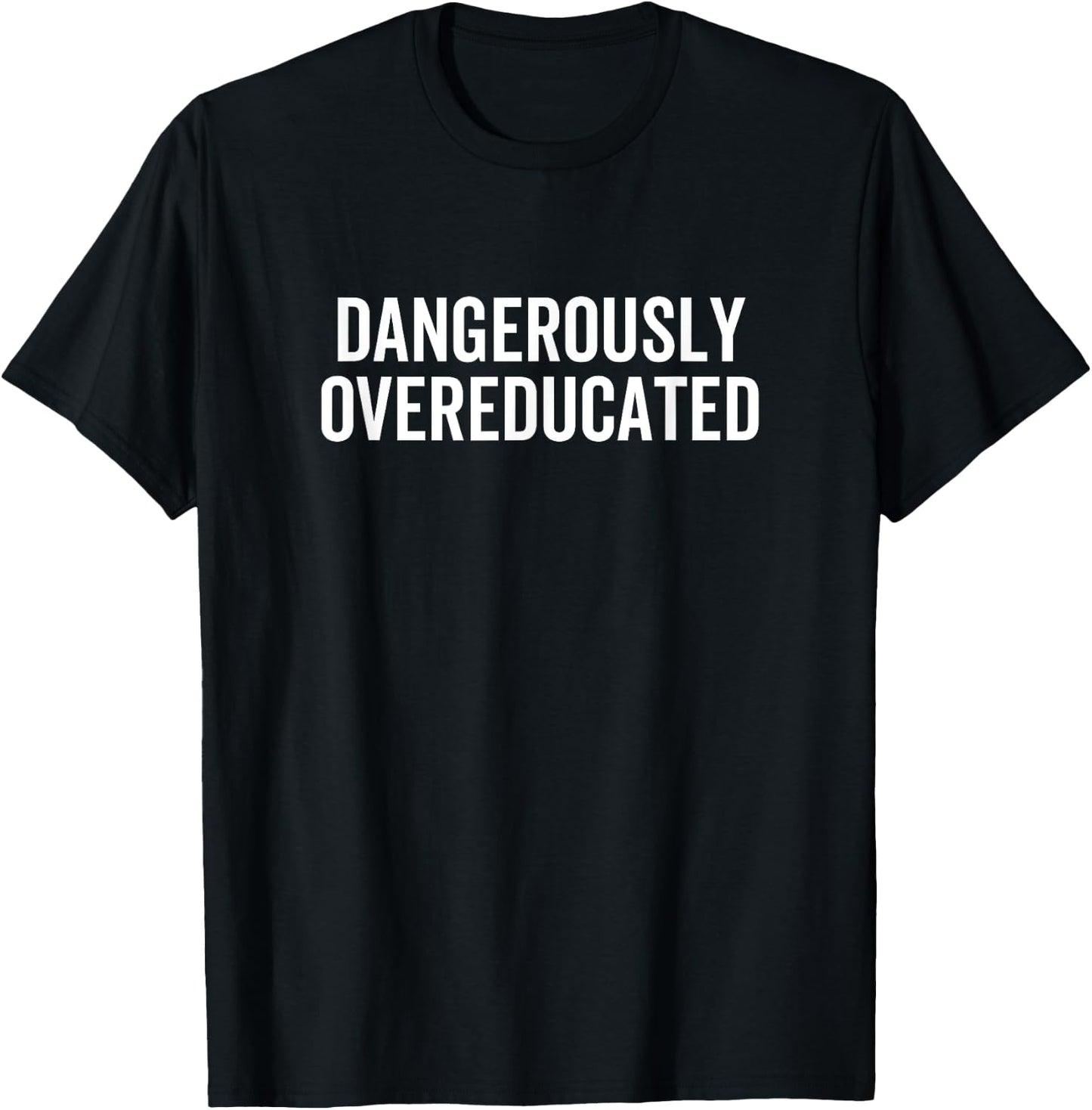 Dangerously Overeducated PhD MD EdD Graduation School T-Shirt - T-Shirt | Black