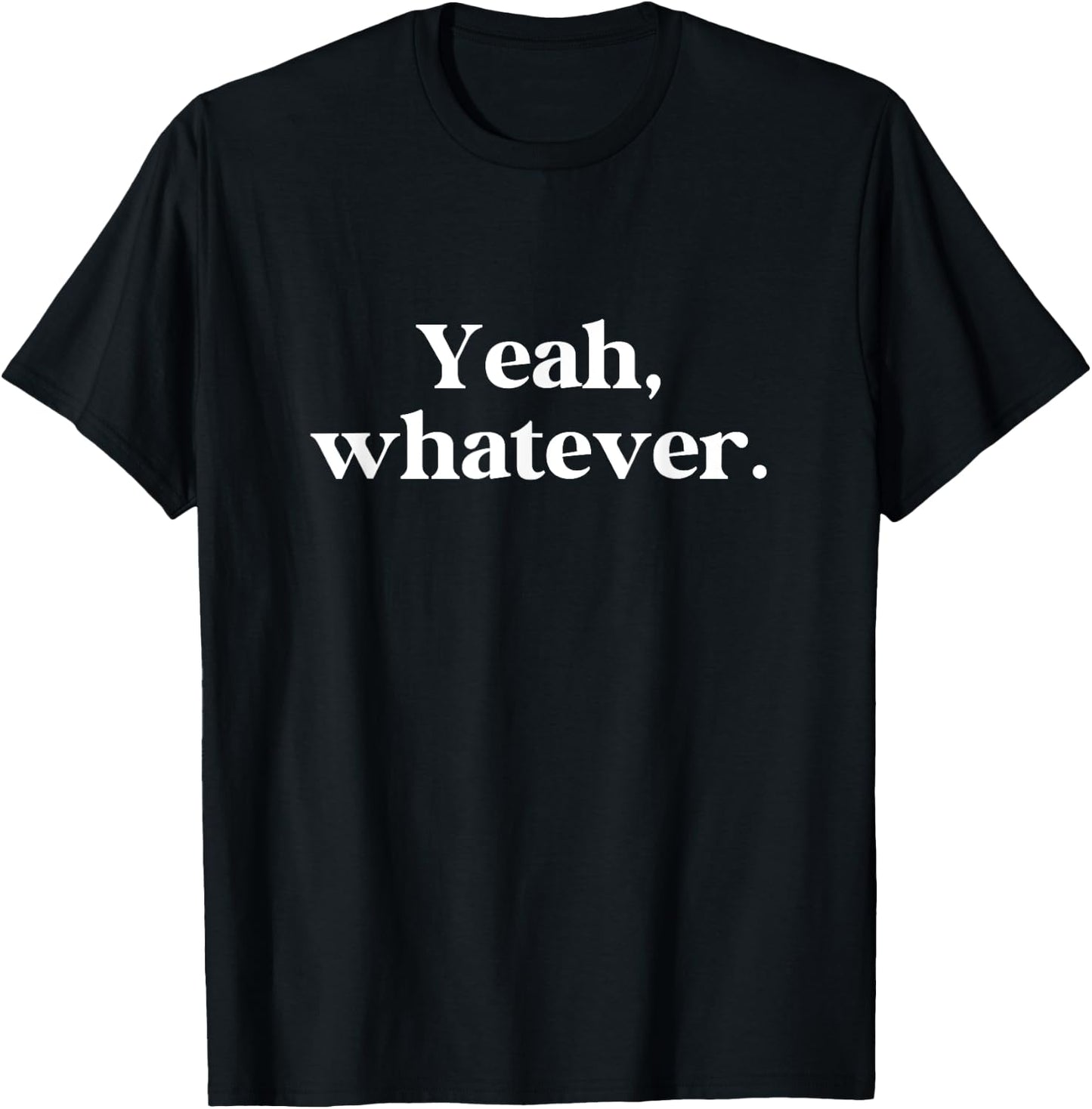 Yeah Whatever Meme Saying Funny Sarcasm T-Shirt - T-Shirt | Black