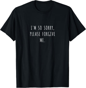 I'm so sorry, please forgive me. T-Shirt - T-Shirt | Black