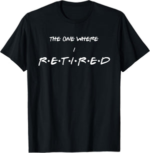 The one where I retired, Funny retirement T-Shirt - T-Shirt | Black