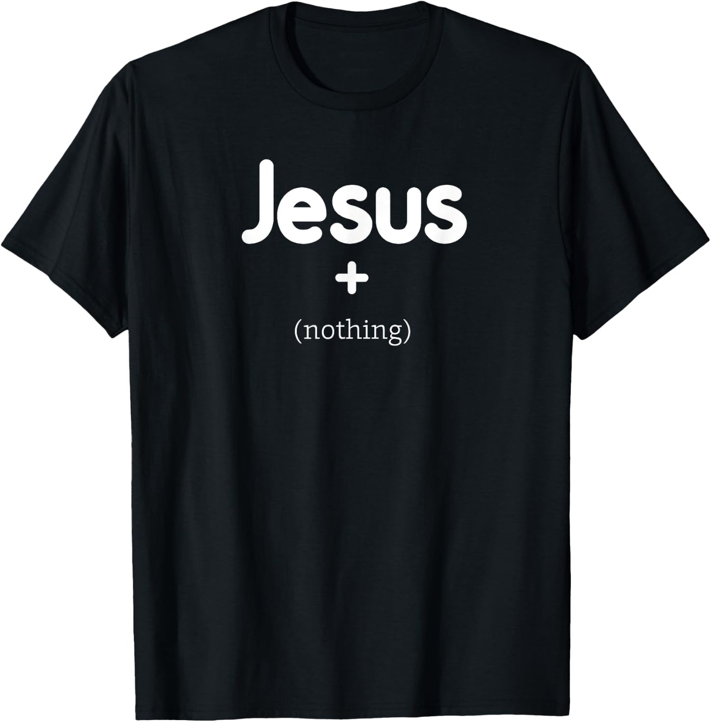 Jesus Plus Nothing T-Shirt - T-Shirt | Black