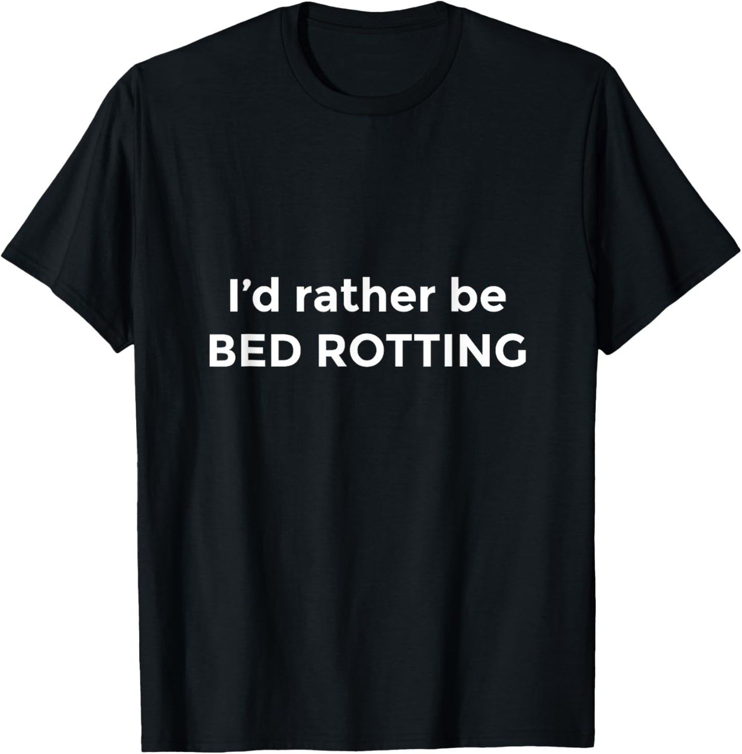 I'd Rather Be Bed Rotting Funny Bed Rot T-Shirt - T-Shirt | Black