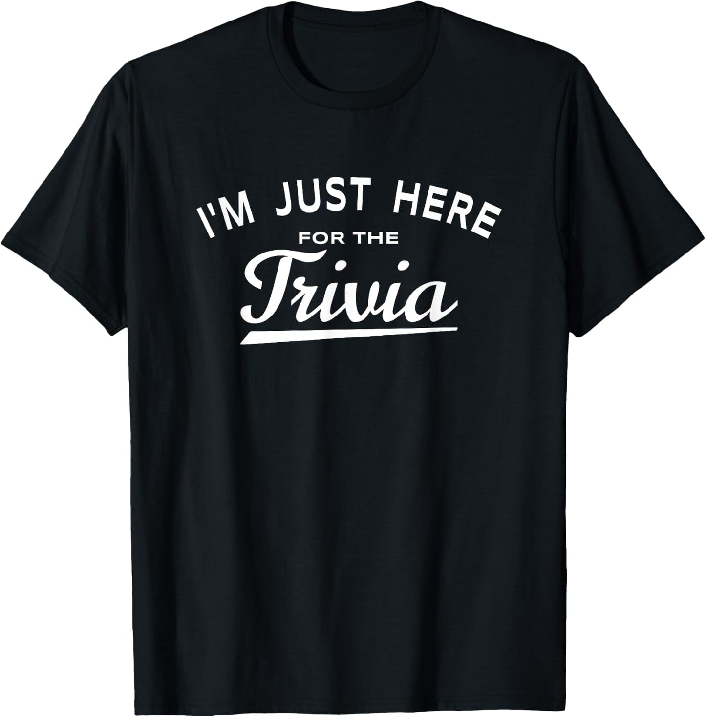 I'm Just Here For The Trivia - Fun Trivia Night Game Lover T-Shirt - T-Shirt | Black