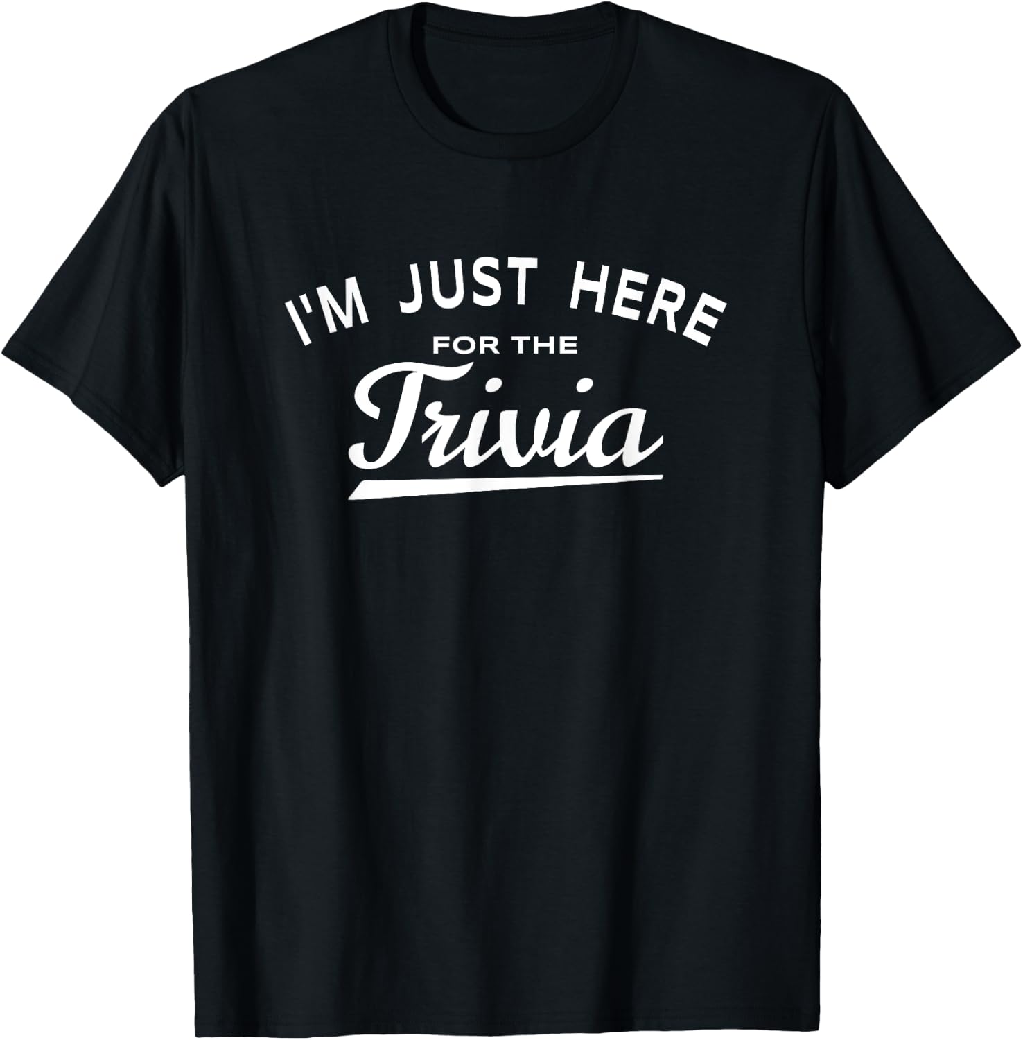 I'm Just Here For The Trivia - Fun Trivia Night Game Lover T-Shirt - T-Shirt | Black