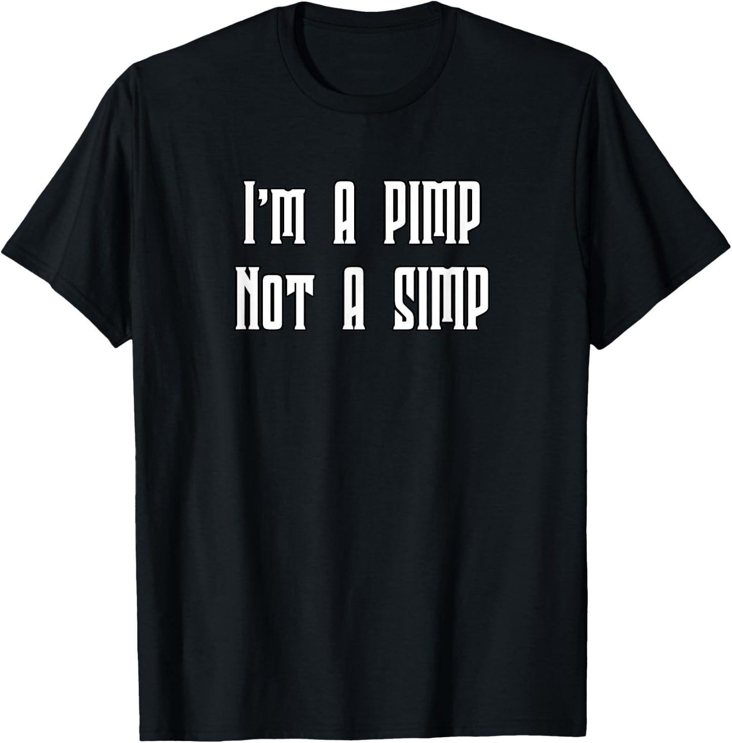 I'm A Pimp Not A Simp T-Shirt - T-Shirt | Black