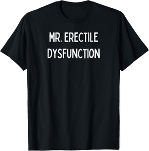 Mr. Erectile Dysfunction T-Shirt - T-Shirt | Black