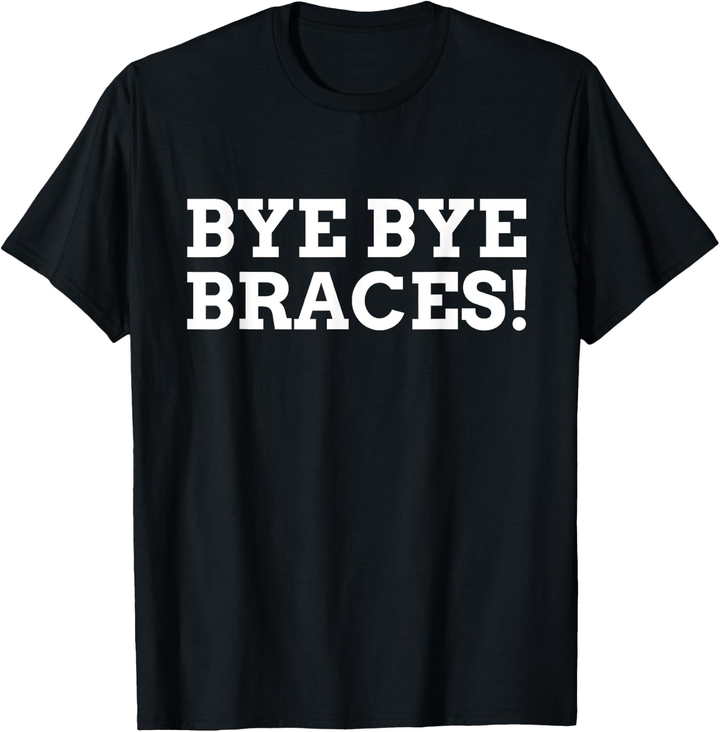 Bye Bye Braces! Funny Braces T-Shirt - T-Shirt | Black