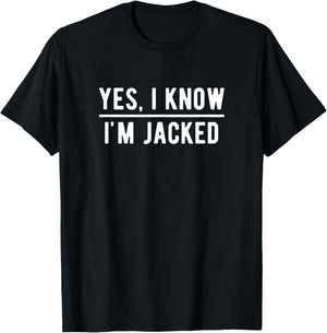 Yes, I Know I'm Jacked. Funny Weightlifter Gym Humor T-Shirt - T-Shirt | Black