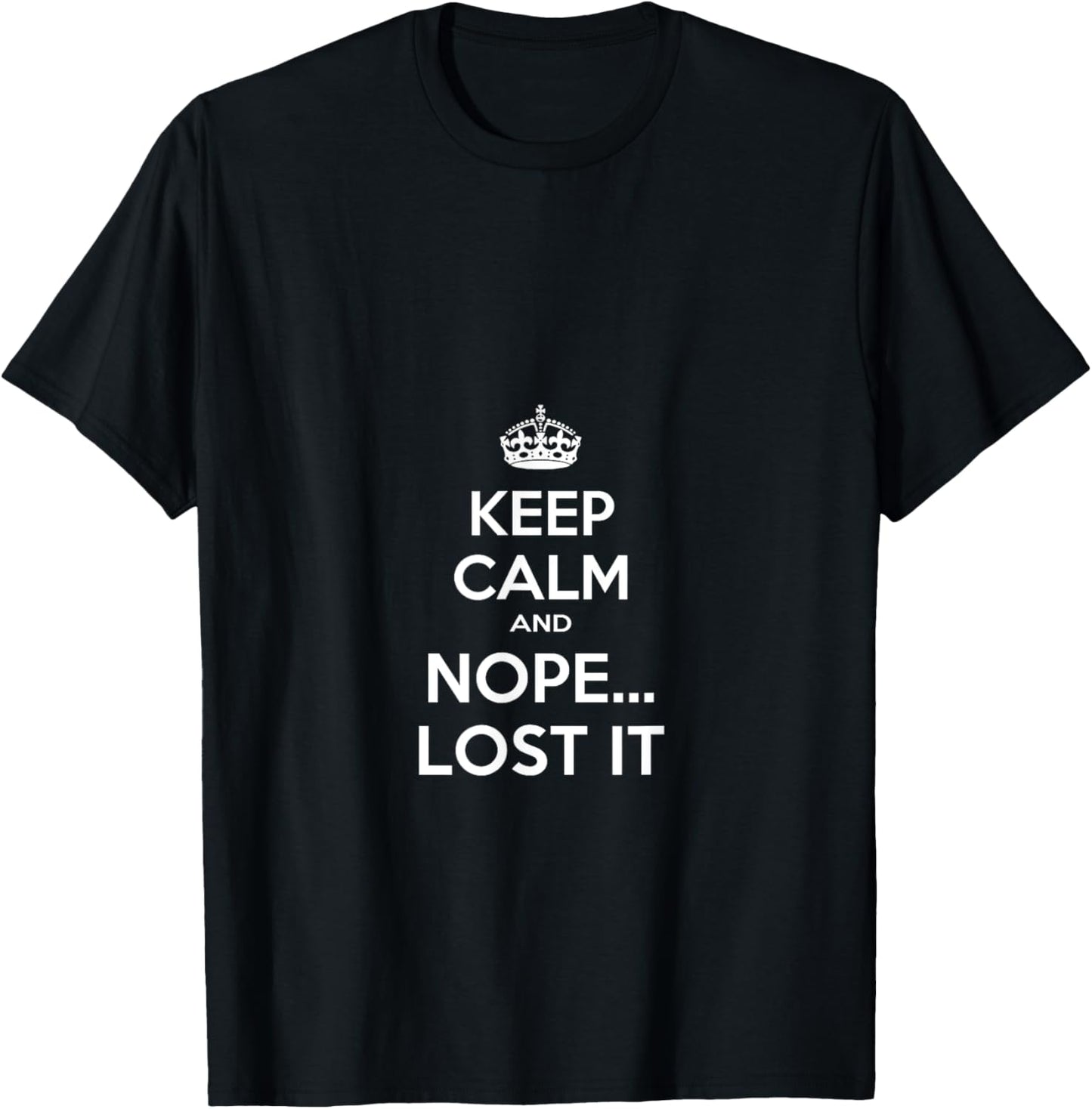 Keep Calm and Nope Lost It T-Shirt - T-Shirt | Black
