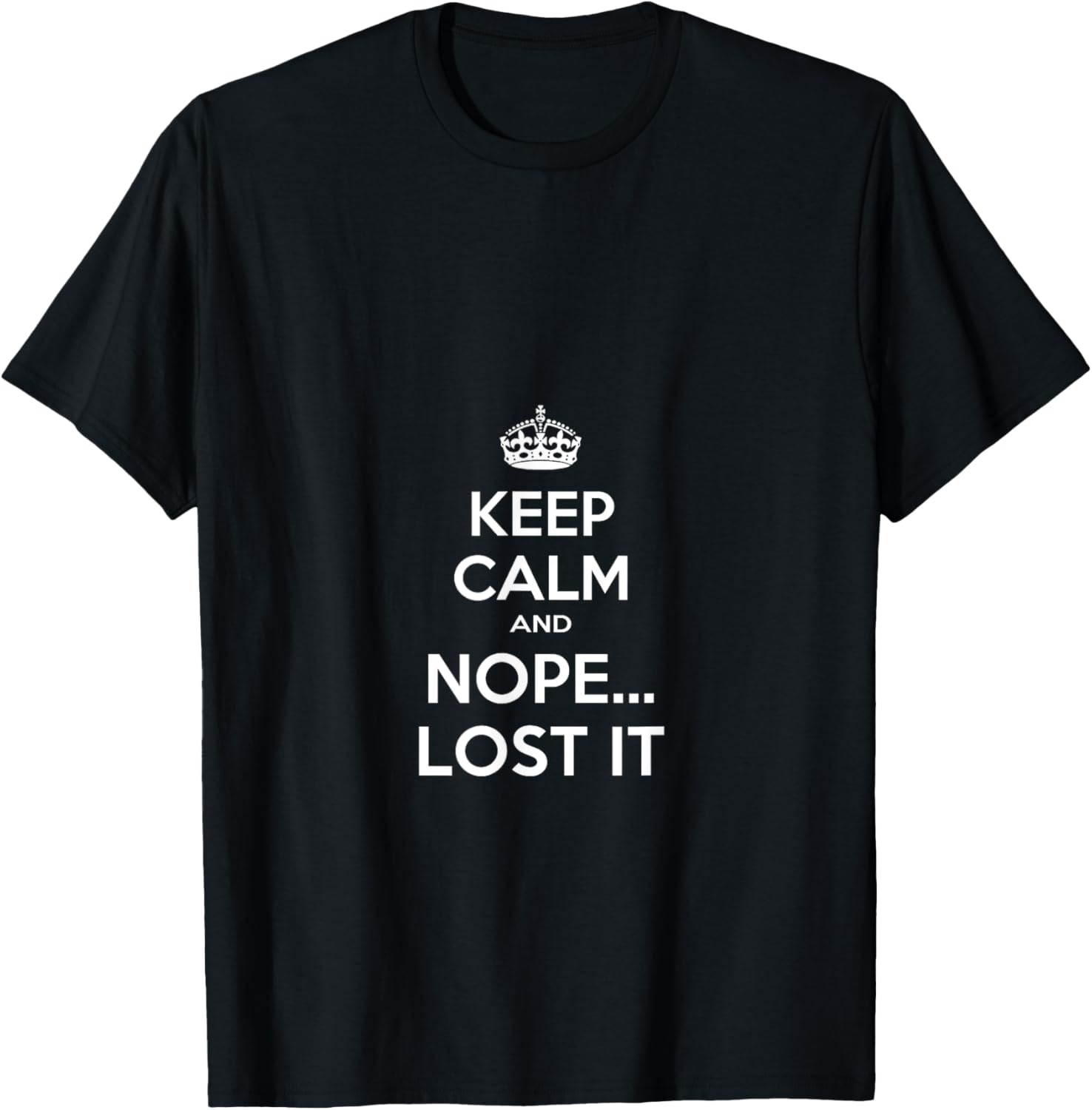 Keep Calm and Nope Lost It T-Shirt - T-Shirt | Black