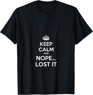 Keep Calm and Nope Lost It T-Shirt - T-Shirt | Black