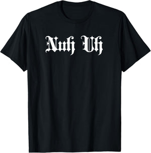 Nuh Uh Meme | Nuh Uh T-Shirt - T-Shirt | Black