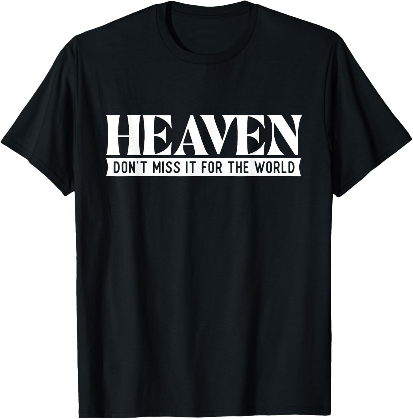 Heaven Don't Miss It For The World - Christian Faith Jesus T-Shirt - T-Shirt | Black