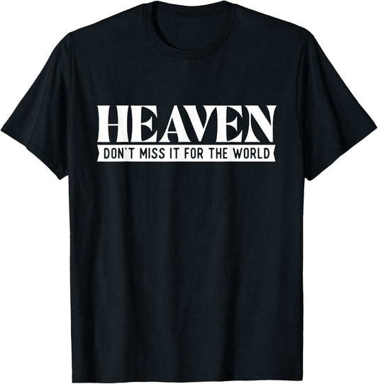 Heaven Don't Miss It For The World - Christian Faith Jesus T-Shirt - T-Shirt | Black