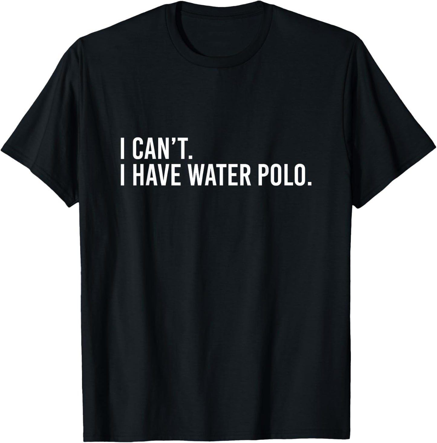 Cool Water Polo Coach With Saying I Can't I Have Water Polo T-Shirt - T-Shirt | Black