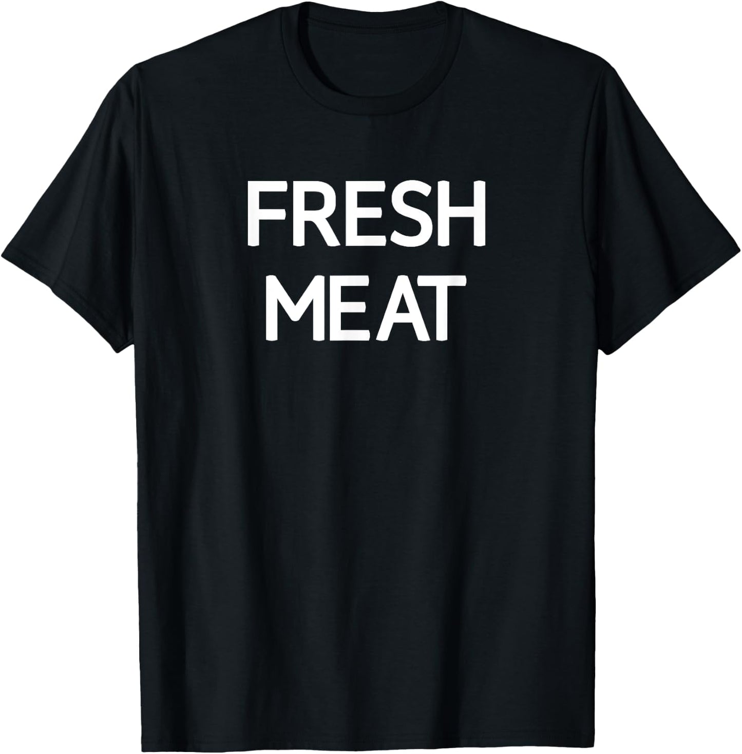 Fresh Meat, Funny, Jokes, Sarcastic T-Shirt - T-Shirt | Black