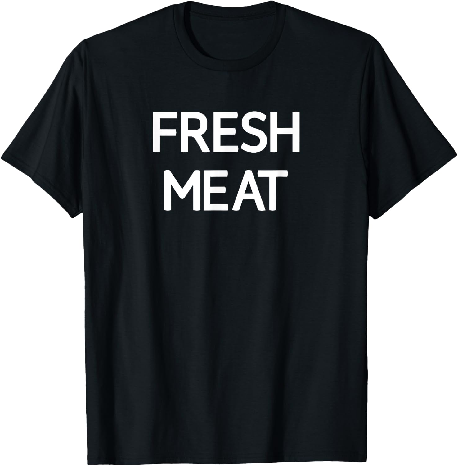 Fresh Meat, Funny, Jokes, Sarcastic T-Shirt - T-Shirt | Black