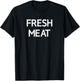 Fresh Meat, Funny, Jokes, Sarcastic T-Shirt - T-Shirt | Black