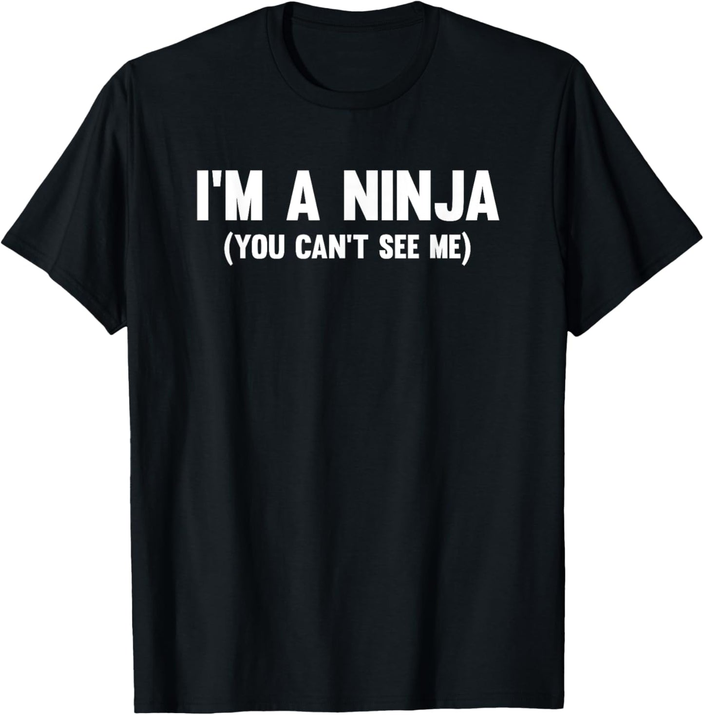 I'm a ninja you can't see me T-Shirt - T-Shirt | Black