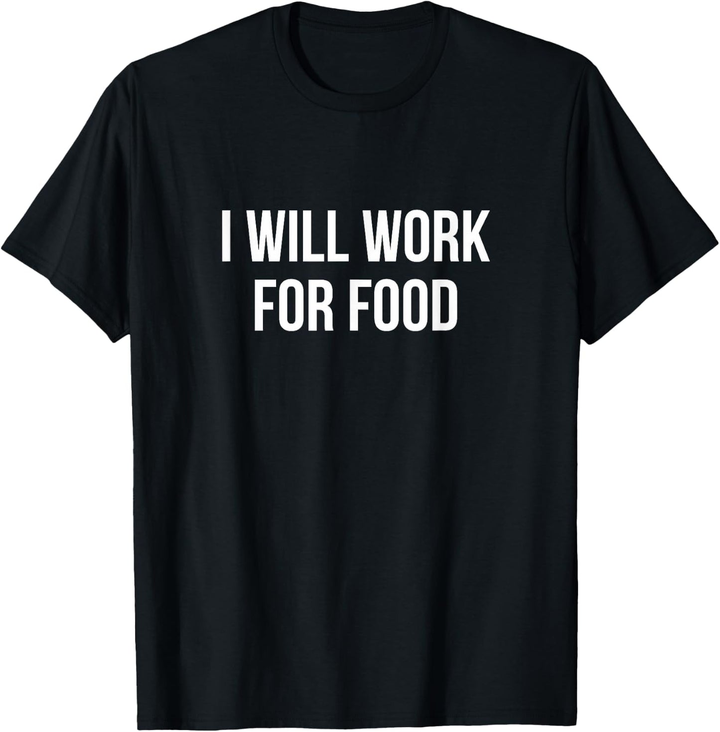 I Will Work For Food T-Shirt - T-Shirt | Black