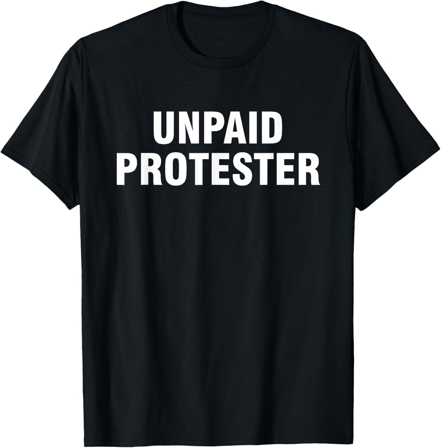 Unpaid Protester T-Shirt - T-Shirt | Black