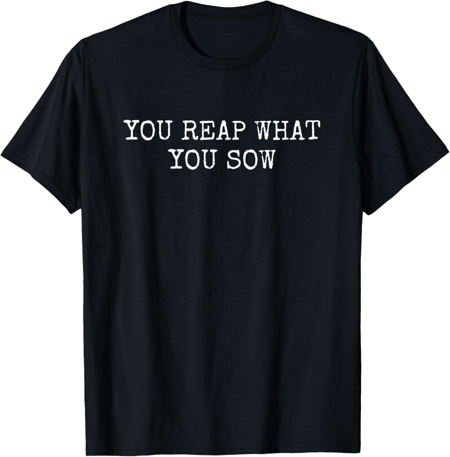 You Reap What You Sow T-Shirt - T-Shirt | Black