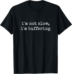 I'm Not Slow, I'm Buffering Funny T-Shirt - T-Shirt | Black