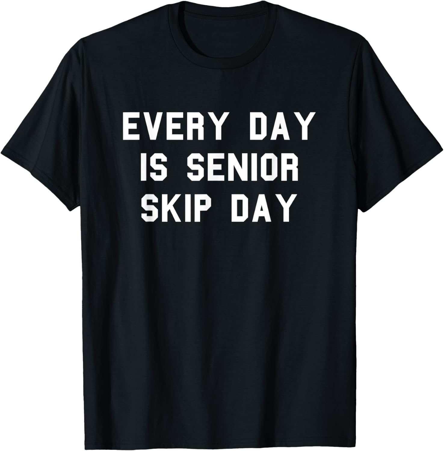 Every Day Senior Skip Day School Grad Gag Funny Fan White T-Shirt - T-Shirt | Black