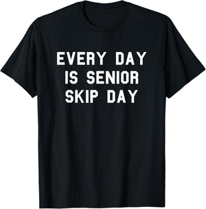 Every Day Senior Skip Day School Grad Gag Funny Fan White T-Shirt - T-Shirt | Black