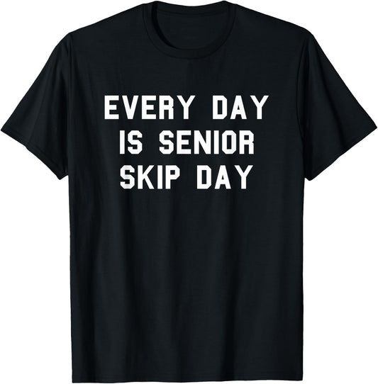 Every Day Senior Skip Day School Grad Gag Funny Fan White T-Shirt - T-Shirt | Black
