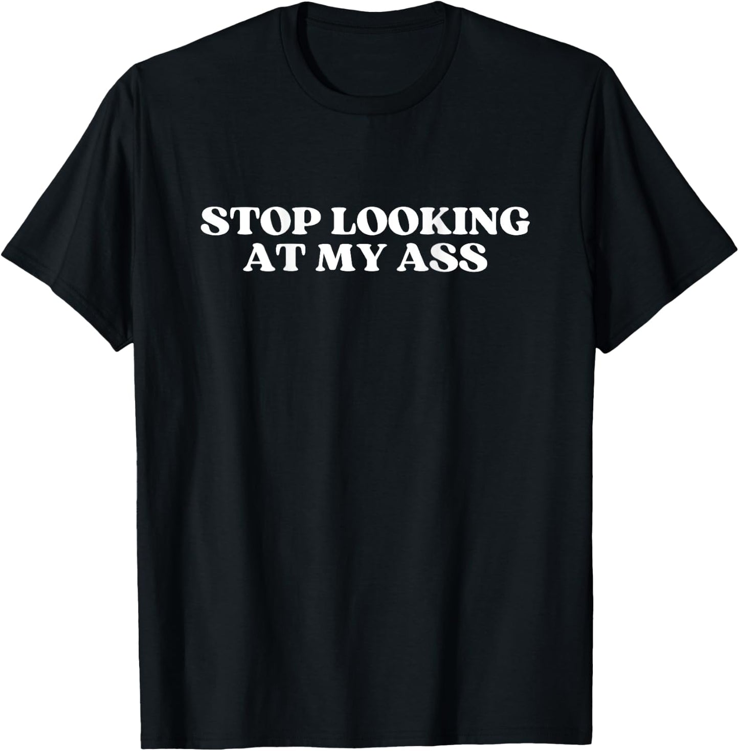 Stop Looking At My Ass Y2k Aesthetic T-Shirt - T-Shirt | Black