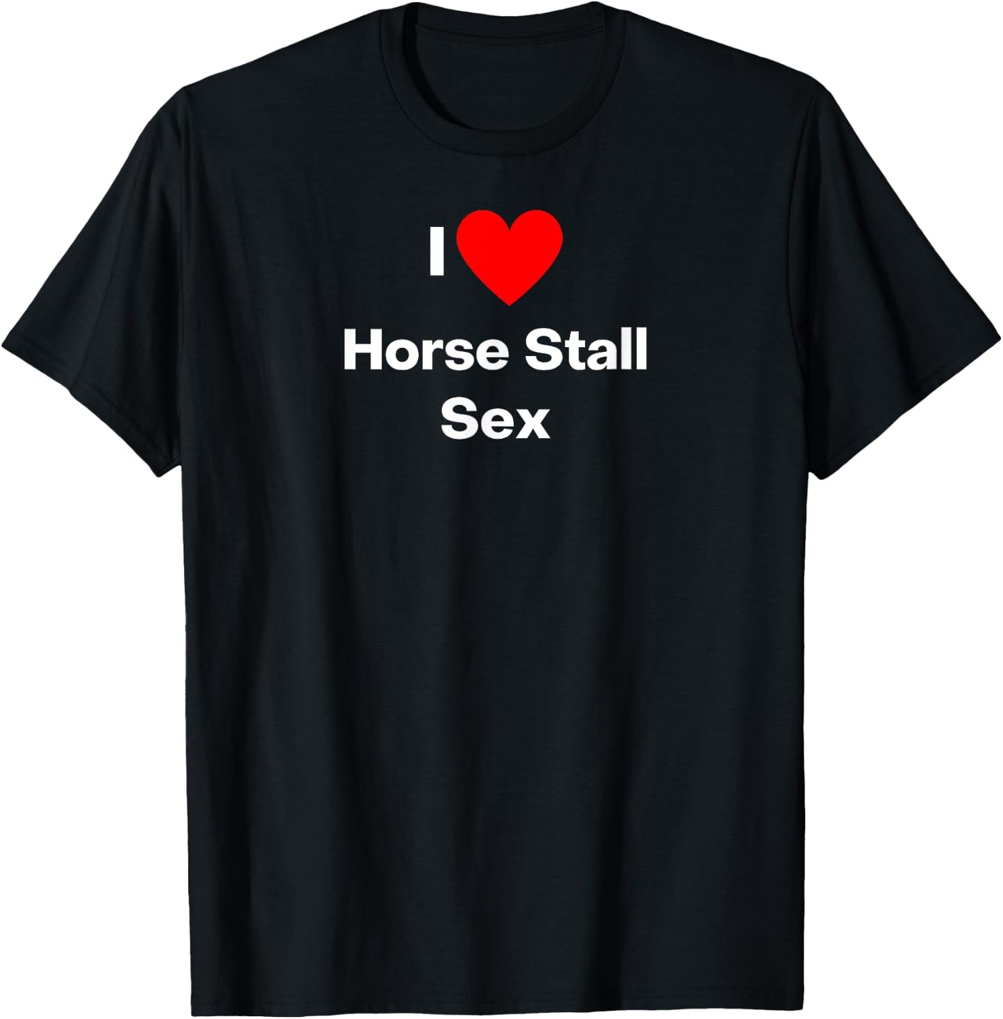 I love Horse Stall Sex - with a red heart T-Shirt - T-Shirt | Black