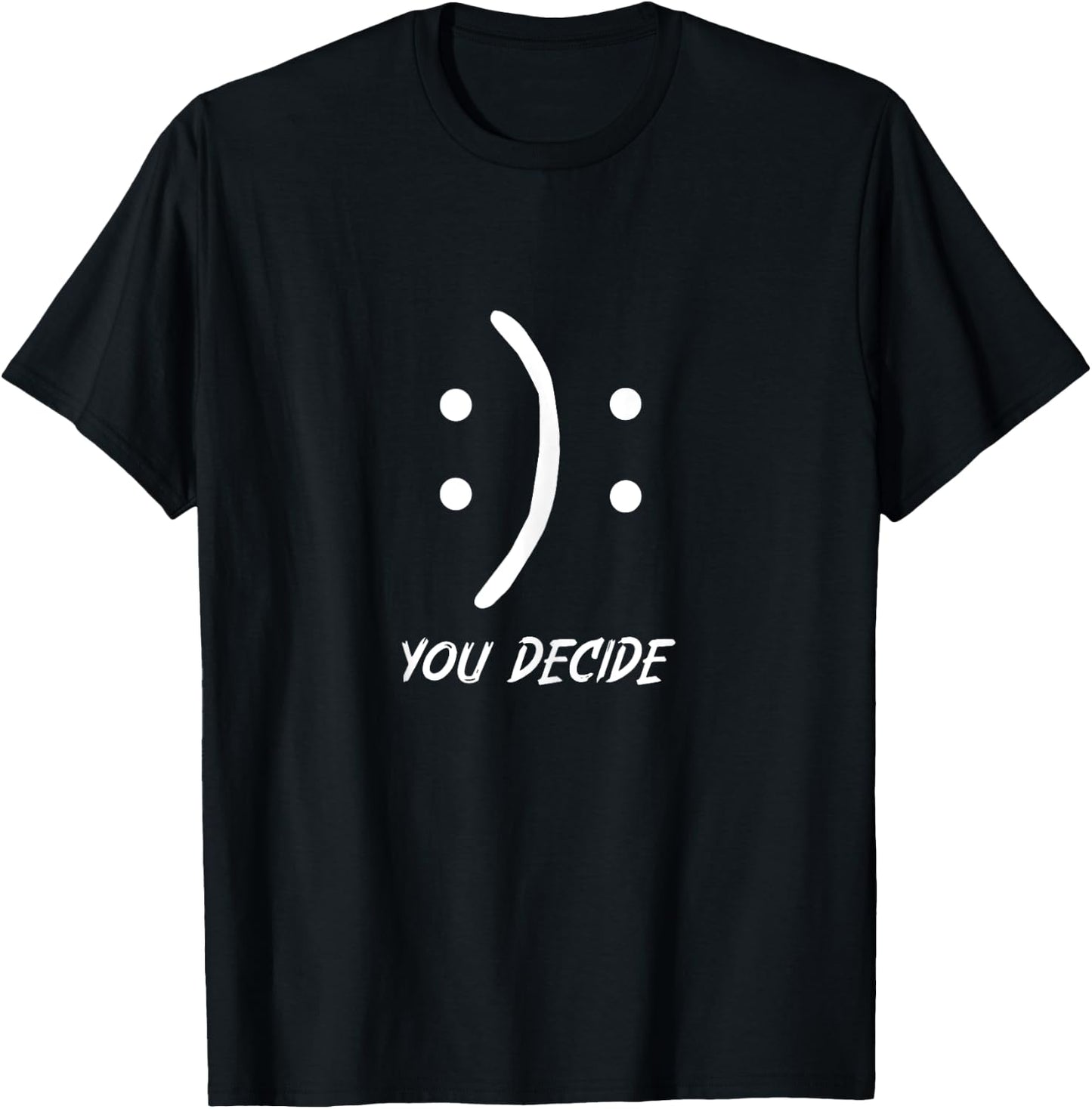 Happy Or Sad You Decide Smile Frown T-Shirt - T-Shirt | Black
