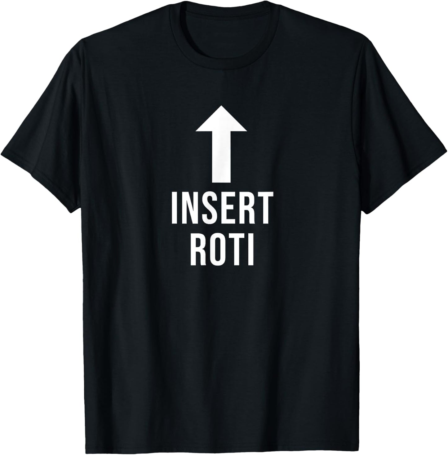 Insert Roti Funny Eat Cooking Drink Food Lover T-Shirt - T-Shirt | Black
